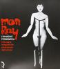 Man Ray. L'immagine fotografica. 160 opere fotografiche selezionate dall'artista. Catalogo della mostra (Lucca, 15 giugno-8 settembre 2002)