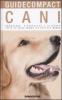 Cani. Conoscere, riconoscere e allevare tutte le razze canine pi� note del mondo