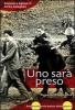 Uno sar� preso. Due fratelli nella bufera della guerra