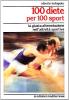 100 diete per 100 sport. La giusta alimentazione nell'attivit� sportiva