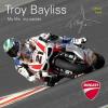 Troy Bayliss. La mia vita, la mia carriera