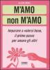 M'amo non m'amo. Imparare a volersi bene, il primo passo per amare gli altri