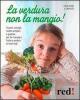 La verdura non la mangio! La verdura non la mangio!