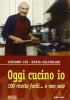 Oggi cucino io. 100 ricette facili... e non solo
