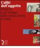 L' alibi dell'oggetto. Morandi e gli sviluppi della natura morta in Italia. Catalogo della mostra (Lucca, 16 novembre 2007-20 gennaio 2008)