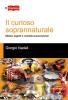 Il curioso soprannaturale. Misteri, segreti e curiosit� soprannaturali