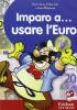 Imparo a... usare l'euro. Con CD-ROM