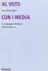 Al voto con i media. Le campagne elettorali nell'et� della Tv