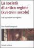 La societ� di antico regime (XVI-XVIII secolo). Temi e problemi storiografici
