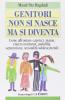 Genitori non si nasce ma si diventa. Come affrontare capricci, manie, enuresi notturna, pedofilia, separazione, sessualit� adolescenziale