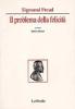 Sigmund Freud, il problema della felicit�. Per i Licei e gli Ist. Magistrali