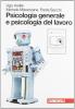 Psicologia generale e psicologia del lavoro. Con espansione online. Per le Scuole superiori
