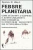 Febbre planetaria. Come si � giunti a scoprire il surriscaldamento dell'atmosfera e a prevedere i suoi effetti sul futuro della terra