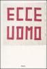 Ecce uomo. (33+1) artisti contemporanei da collezioni private a Milano. Catalogo della mostra (Milano, 23 marzo-21 maggio 2006)