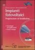 Impianti fotovoltaici. Progettazione ed installazione. Tecnologie ed applicazioni. Conto energia. Con CD-ROM