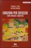 Emozioni per crescere. Come educare l'emotivit�