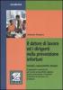 Il datore di lavoro ed i dirigenti nella prevenzione infortuni. Compiti, responsabilit�, deleghe