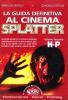 La guida definitiva al cinema splatter. In ordine alfabetico le schede di ogni film sanguinario uscito in Italia sino al 2003 vol.2