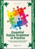 Essential italian grammar in practice. A reference and practice book for students from elementary to intermediate