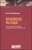 Business in Cina. Come investire e fare affari nel grande mercato del XXI secolo