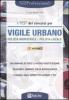 I test dei concorsi di vigile urbano. Polizia municipale-polizia locale. Eserciziario