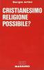 Cristianesimo, religione possibile?