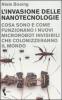 L' invasione delle nanotecnologie. Cosa sono e come funzionano i nuovi microrobot invisibili che colonizzeranno il mondo