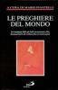 Le preghiere del mondo. Un'antologia delle pi� belle invocazioni a Dio, dai popoli privi di scrittura fino ai nostri giorni