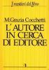 L' autore in cerca di editore. Istruzioni e consigli pratici per farsi pubblicare un libro. Con 40 interviste a editori, scrittori e consulenti editoriali