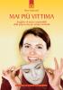 Mai pi� vittima. Scegliere di essere responsabili della propria vita per trovare la felicit�