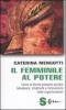 Il femminile al potere. Come le donne possono portare benessere, creativit� e innovazione nelle organizzazioni