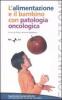 L' alimentazione e il bambino con patologia oncologica. Workshop (Roma, 19 febbraio 2007)