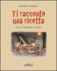 Ti racconto una ricetta. Storia e tradizione in cucina