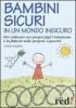 Bambini sicuri in un mondo insicuro. Per coltivare nei propri figli l'ottimismo e la fiducia nelle proprie capacit�