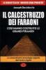 Il calcestruzzo dei faraoni: cos� hanno costruito le grandi piramidi. Le straordinarie tecnologie segrete dell'antico Egitto