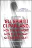 Gli spiriti ci parlano: non si � mai morti non si � mai nati si � sempre stati