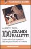 Cento grandi balletti. Una scelta dal repertorio del migliore teatro di danza