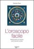 L' oroscopo facile. Metodo pratico per tracciare profili individuali completi
