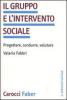 Il gruppo e l'intervento sociale. Progettare, condurre, valutare