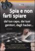 Spia e non farti spiare dal tuo capo, dai tuoi genitori, dagli hacker...