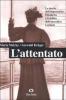 L' attentato. La morte dell'imperatrice Elisabetta e il delitto dell'anarchico Lucheni