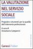 La valutazione nel servizio sociale. Proposte e strumenti per la qualit� dell'intervento professionale