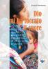 Dio mi ha toccato il cuore. Silenzi, sguardi, povert� e speranze di un popolo a �colori�