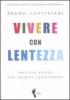Vivere con lentezza. Piccole azioni per grandi cambiamenti