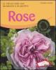 Rose. Le 100 pi� belle rose da balcone e da giardino