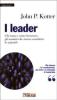 I leader. Chi sono e come lavorano gli uomini che sanno cambiare le aziende