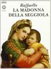 Raffaello. La Madonna della Seggiola