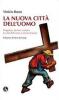 La nuova citt� dell'uomo. Progettare, da laici cristiani, la citt� dell'uomo a misura d'uomo