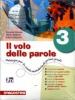 Il volo delle parole. Con quaderno delle attivit�. Con espansione online. Per la Scuola media vol.3