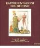 Rappresentazioni del destino. Immagini della vita e della morte dal XV al XIX secolo nella raccolta della stampe A. Bertarelli. Catalogo della mostra (Milano, 2001)